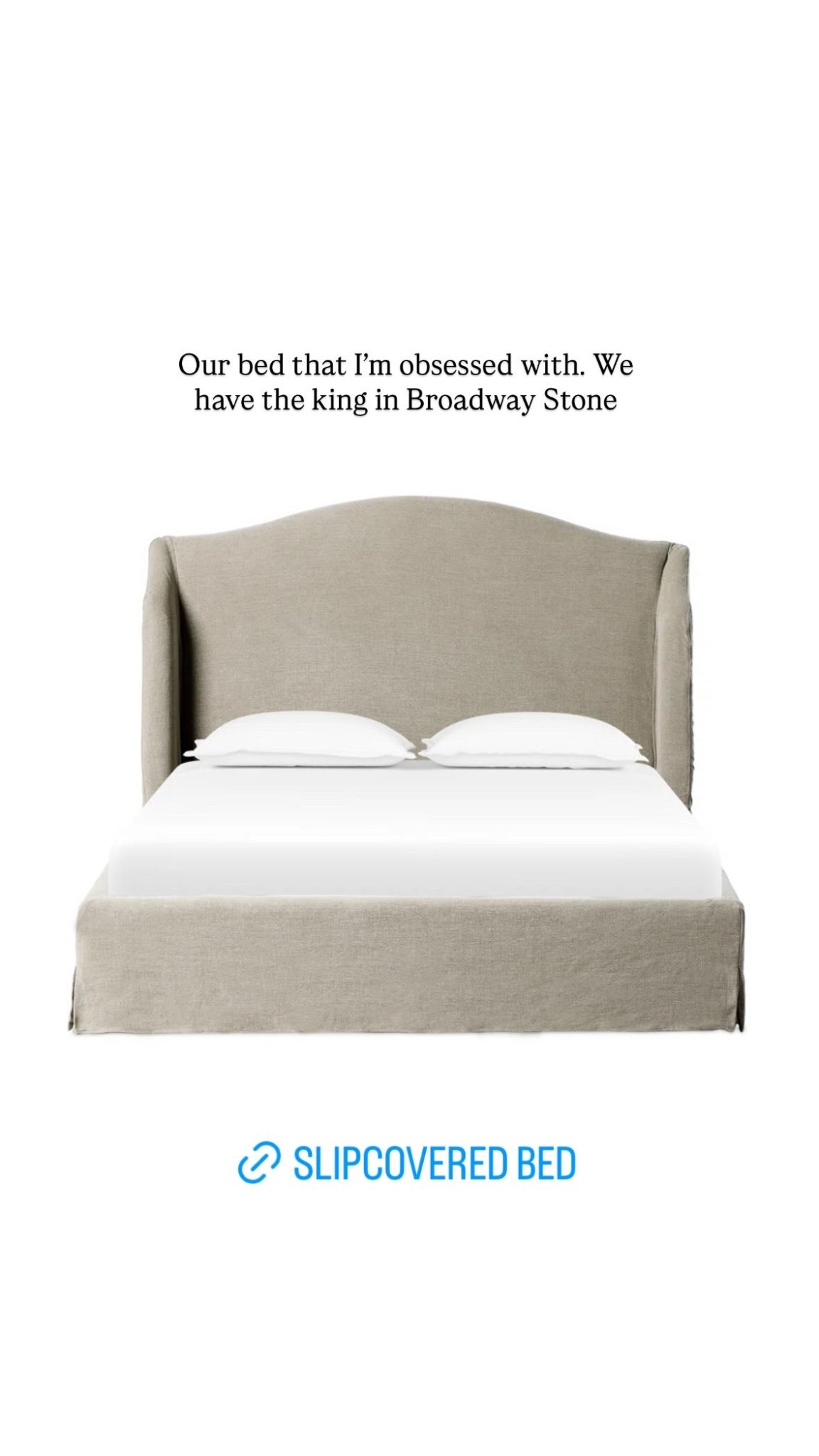 Our bed that I’m obsessed with. We have the king in Broadway Stone