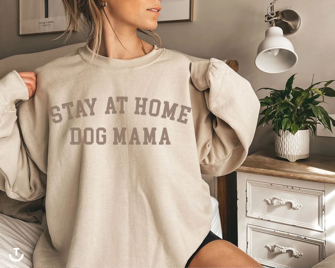 Stay at home dog mama Sweatshirt, Dog Mom, Stay At Home Sweatshirt, Dog Sweatshirt, Dog Lover, Do... | Etsy (US)
