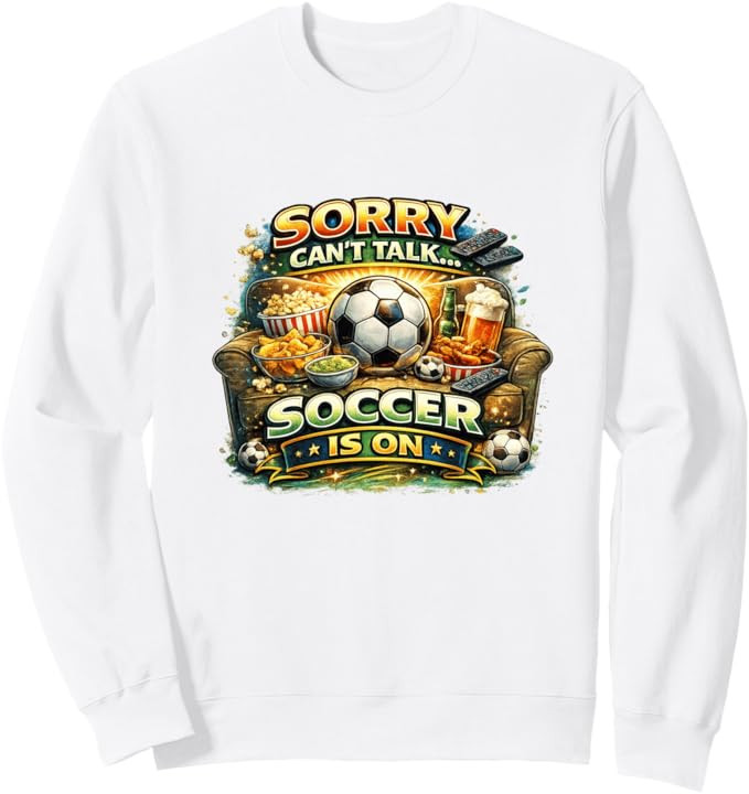 Sorry Can’t Talk Soccer Is On Funny Fan Game Day Sweatshirt | Amazon (US)