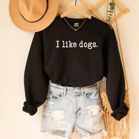 I Like Dogs Crewneck Sweatshirt - Dogs Dog Lover Christmas Gift For Someone Loves | Etsy (US)