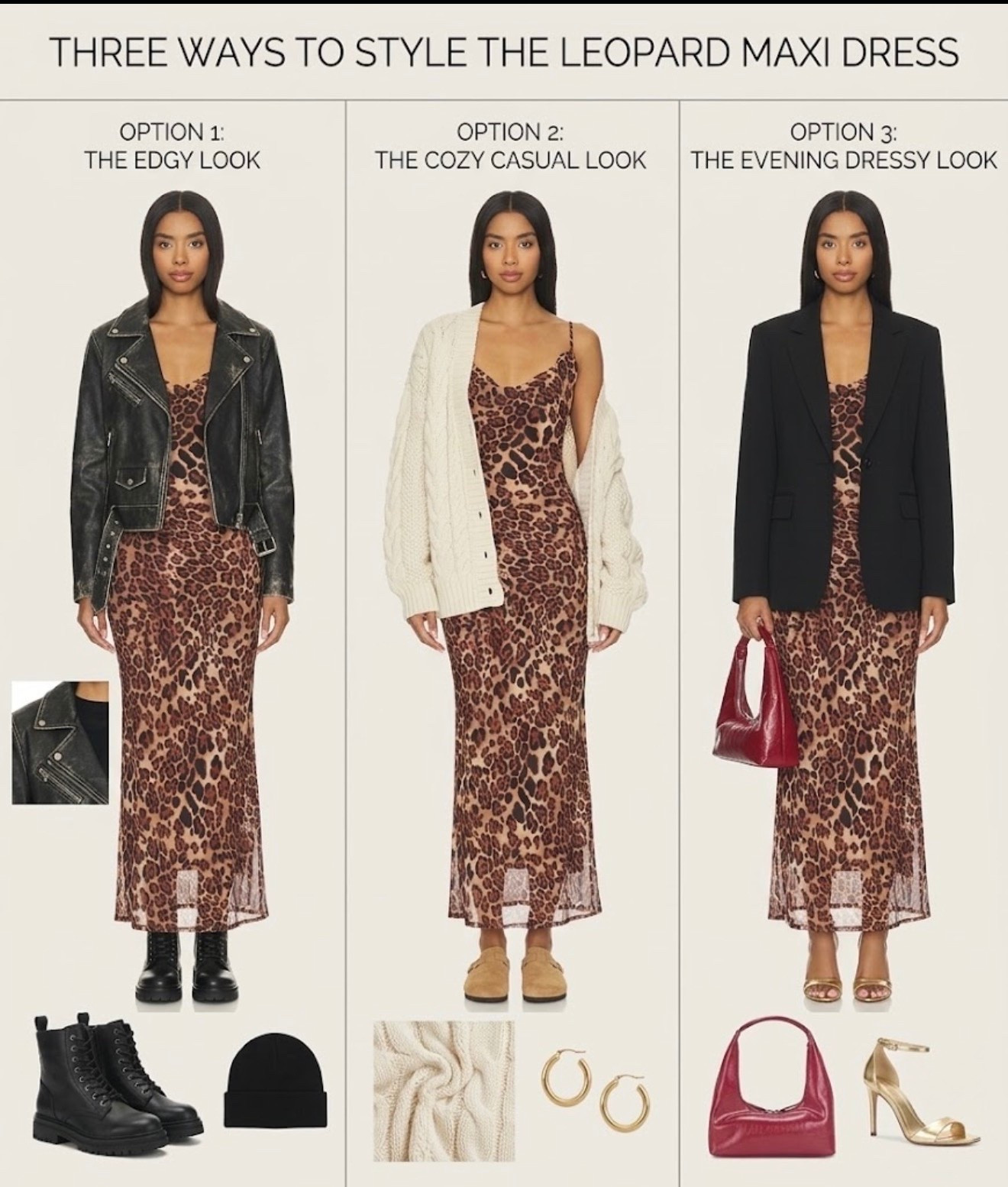 3 Ways to Style a Leopard Maxi Dress | Fall Fashion Trend Ideas ! Which one is your favorite? 

1. Edgy & Cool (Left):
Layered with a classic black leather biker jacket
Styled with black pointed-toe ankle boots & minimalist silver accents
Perfect for: Concerts, night out, or fall streetwear.
2. Casual & Cozy (Center):
Layered with a chunky cream knit oversized sweater/cardigan
Paired with comfortable tan suede mules
Perfect for: Weekend brunch, coffee runs, or casual daytime outings.
3. Polished & Evening (Right):
Styled with a tailored black blazer draped over the shoulders
Accented with metallic gold heels and a sleek clutch
Perfect for: Dinner dates, cocktail parties, or formal events.

#LTKootd #LTKU #LTKSeasonal