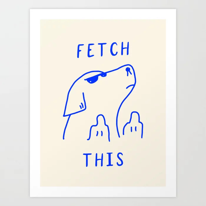 Fetch This Art Print | Society6