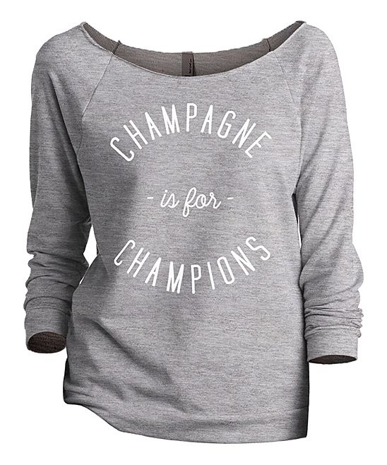 Thread Tank Women's Sweatshirts and Hoodies Sport - Sport Gray 'Champagne Is For Champions' Three-Qu | Zulily