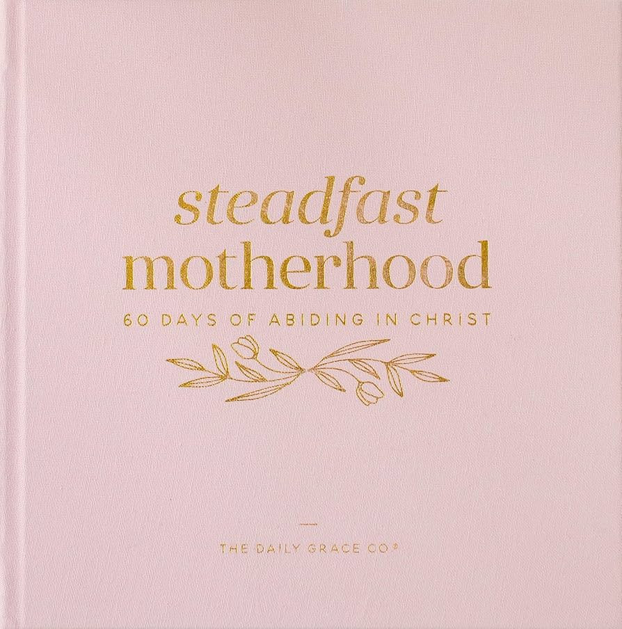 Steadfast Motherhood | 60 Days of Abiding in Christ | Amazon (US)