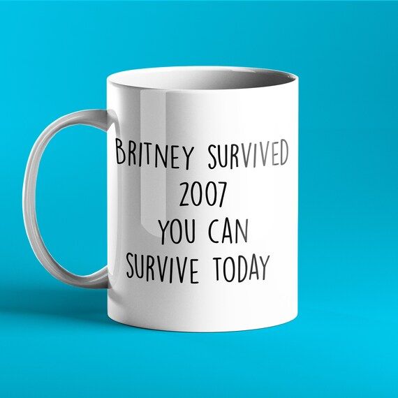 FUNNY PERSONALISED MUG - Britney Survived 2007 you can survive today | Etsy (US)
