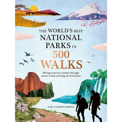 The World's Best National Parks in 500 Walks - by  Mary Caperton Morton (Hardcover) | Target