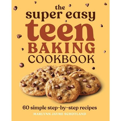 The Super Easy Teen Baking Cookbook - (Super Easy Teen Cookbooks) by  Marlynn Jayme Schotland (Paperback) | Target