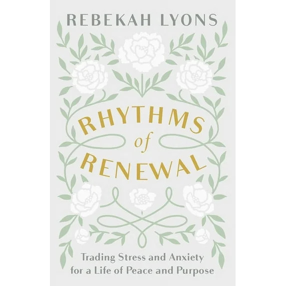 Rhythms of Renewal: Trading Stress and Anxiety for a Life of Peace and Purpose, (Hardcover) | Walmart (US)
