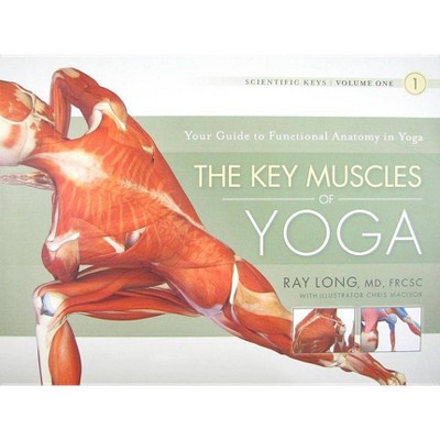 The Key Muscles of Yoga - (Scientific Keys) by  Ray Long (Paperback) | Target