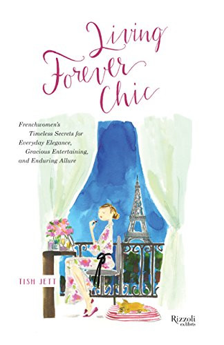Living Forever Chic: Frenchwomen's Timeless Secrets for Everyday Elegance, Gracious Entertaining, an | Amazon (US)