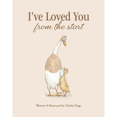 I've Loved You from the Start - (Tabitha Paige Children's Book) by  Tabitha Paige (Hardcover) | Target