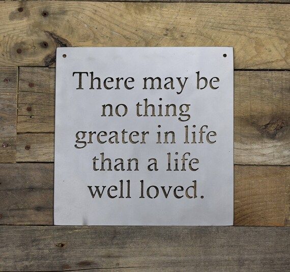 There May Be No Thing Greater Than A Life Well Loved Metal Sign - 10" x 10" | Etsy (US)