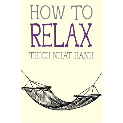 How to Relax - (Mindfulness Essentials) by  Thich Nhat Hanh (Paperback) | Target