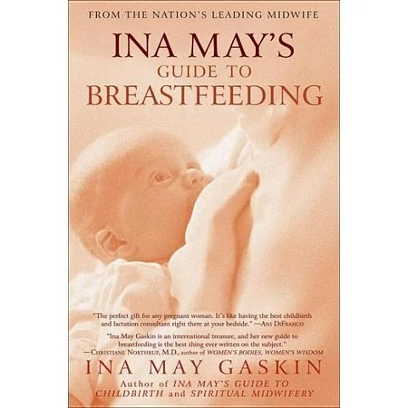 Ina May s Guide to Breastfeeding : From the Nation s Leading Midwife (Paperback) | Walmart (US)