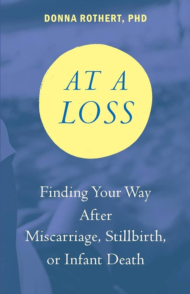 At a Loss: Finding Your Way After Miscarriage, Stillbirth, or Infant Death | Amazon (US)