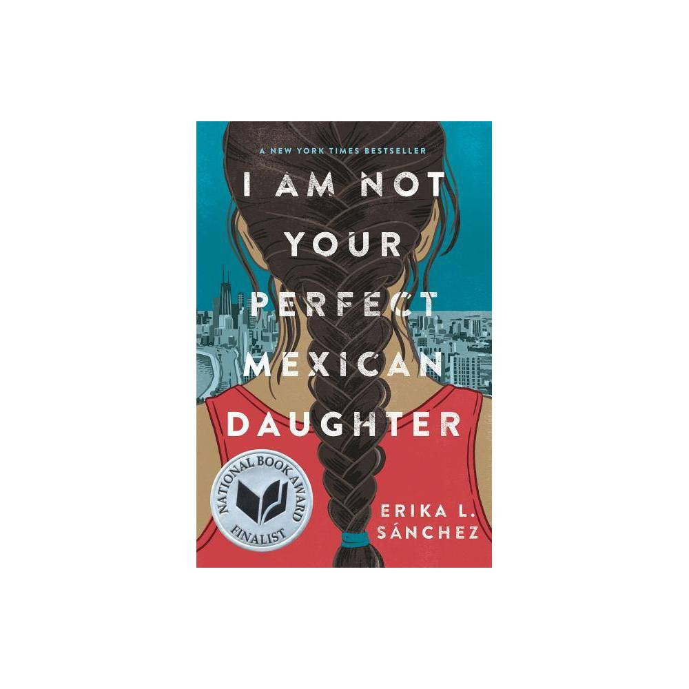 I Am Not Your Perfect Mexican Daughter - by Erika L Sánchez (Hardcover) | Target