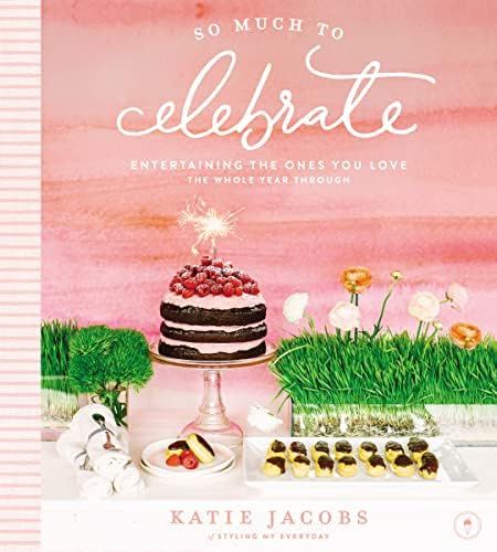 So Much To Celebrate: Entertaining the Ones You Love the Whole Year Through | Amazon (US)