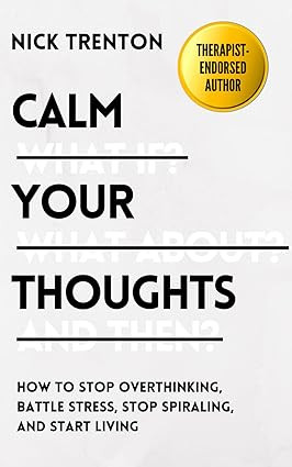 Calm Your Thoughts: Stop Overthinking, Stop Stressing, Stop Spiraling, and Start Living (The Path... | Amazon (US)