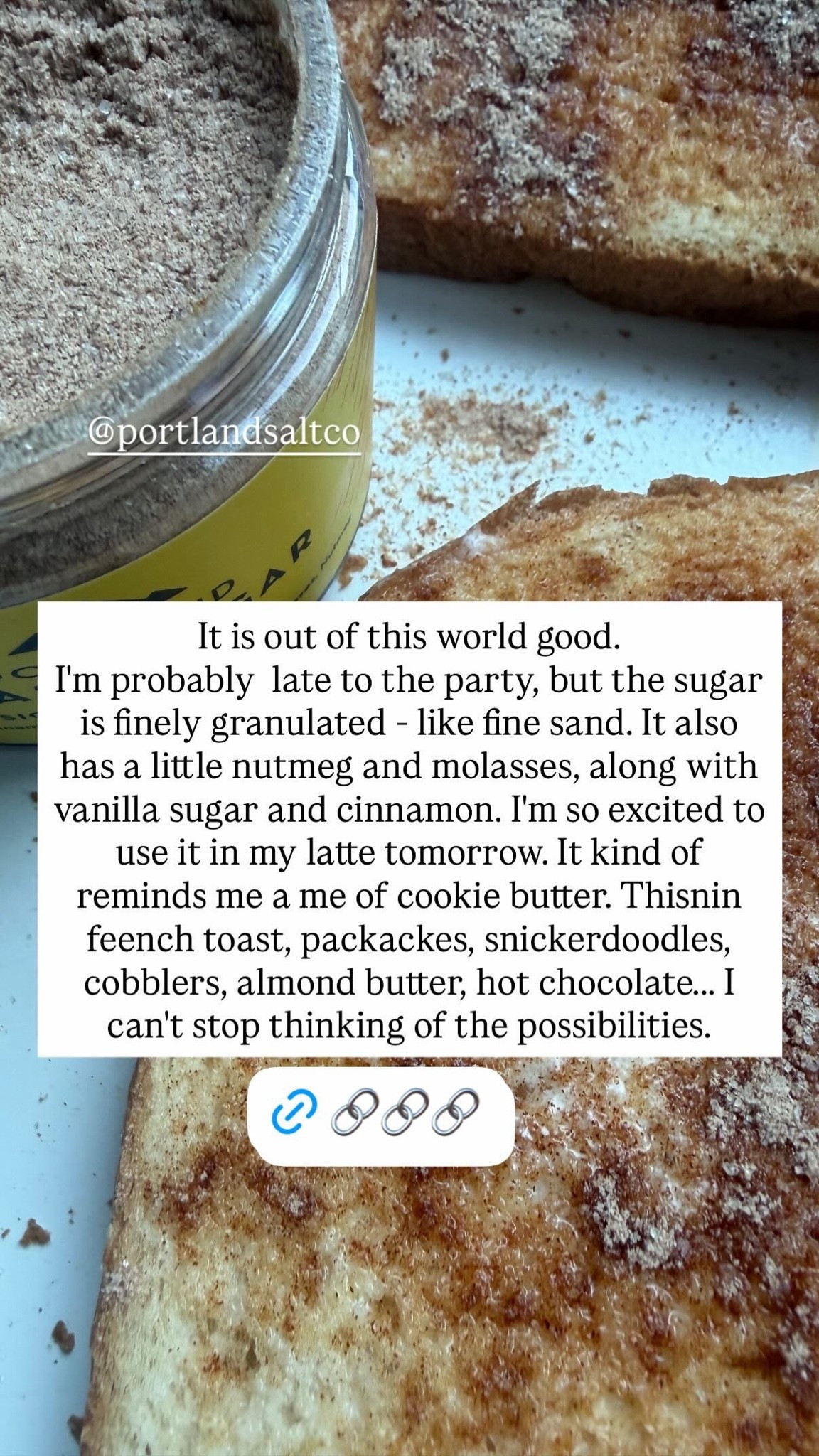 Instant cinnamon toast topping in a jar. This sugar is super-finely granulated and combines flavors of cinnamon, vanilla, nutmeg, and molasses. With fall spice season almost upon us, this is the PERFECT sugar ‘n spice blend to add to lattes or muffin/cookie/cake/bread mixes, use as a batter for french toast or topping for regular toast, mix with butters and spreads… I could keep going until I run out of characters! So so so good and perfect for fall.

#LTKfoodie #LTKSeasonal