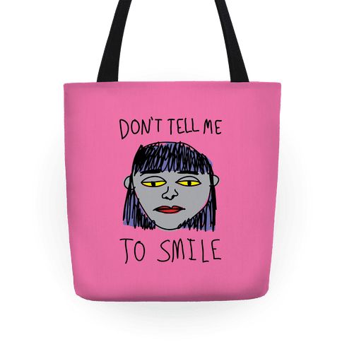 Don't Tell Me To Smile Totes | LookHUMAN | LookHUMAN