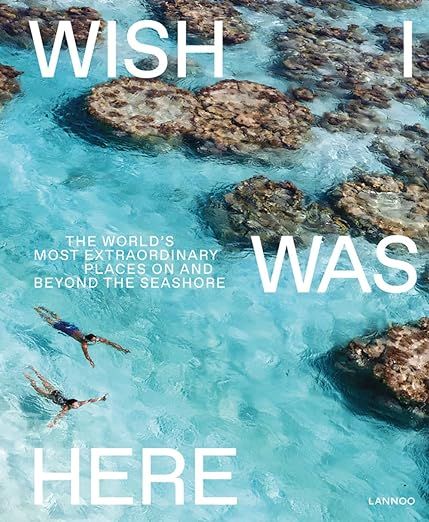 Wish I Was Here: The World’s Most Extraordinary Places on and Beyond the Seashore     Hardcover... | Amazon (US)