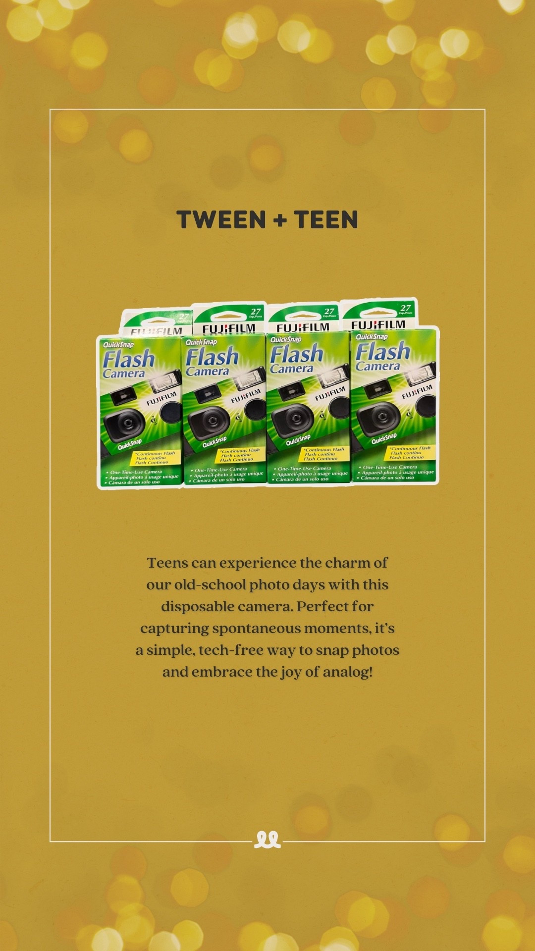 Gift idea for tween and teens: Fujifilm one-time use camera

Teens can experience the charm of our old-school photo days with this disposable camera. Perfect for capturing spontaneous moments, it’s a simple tech free way to snap photos and embrace the joy of analog. 

#LTKKids #LTKHoliday #LTKGiftGuide