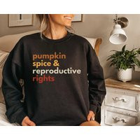 Pumpkin Spice & Reproductive Rights Pro Choice Sweatshirt Shirt Womens Right Feminist Fall Activist | Etsy (US)