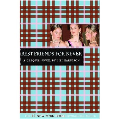 Best Friends for Never - (Clique) by  Lisi Harrison (Paperback) | Target