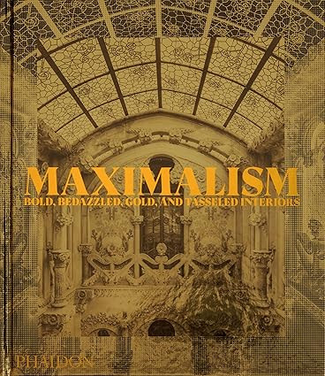 Maximalism: Bold, Bedazzled, Gold, and Tasseled Interiors     Hardcover – October 4, 2023 | Amazon (US)