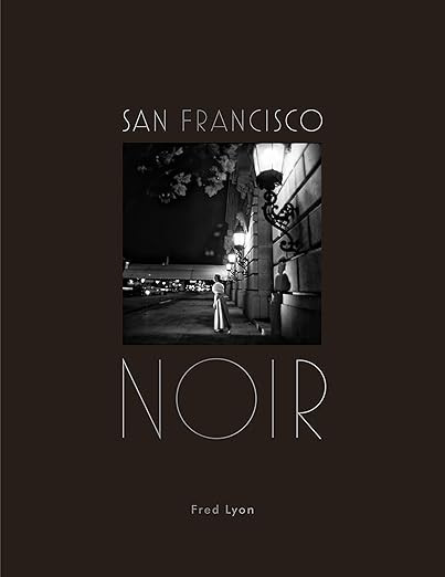 San Francisco Noir: Photographs by Fred Lyon (San Francisco Photography Book in Black and White F... | Amazon (US)
