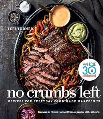 No Crumbs Left: Whole30 Endorsed, Recipes for Everyday Food Made Marvelous | Amazon (US)