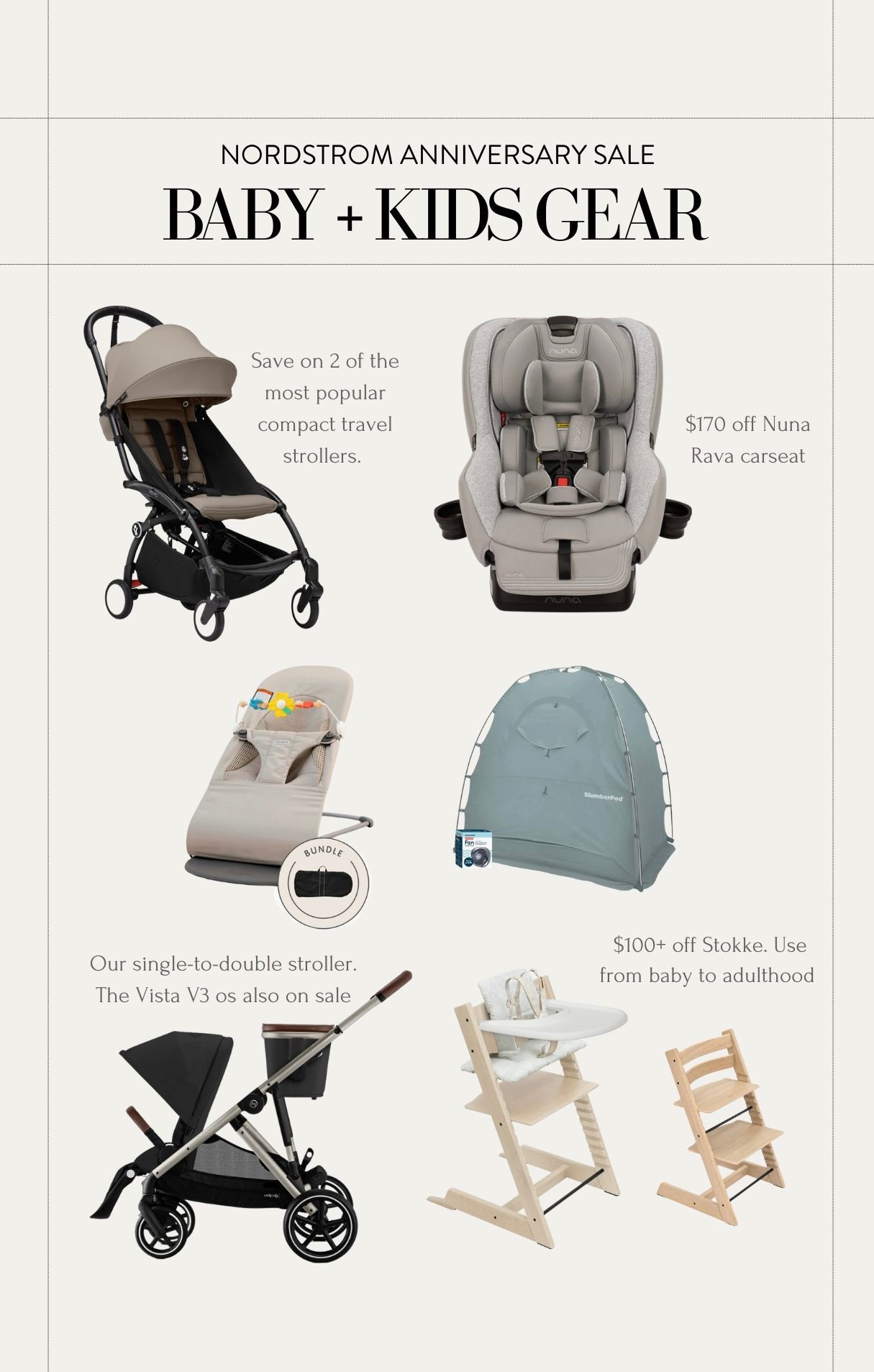 Save on baby and kids gear. if you had already planned on purchasing one of these, the nordstorm anniversary sale is now open to all shoppers

Popular items on sale we don’t own are Nuna TRVL stroller and UPPAbaby vista 

Items we still use regularly after many years:
• babyzen yoyo travel stroller. We did buy the footrest piece separately so would recommend it so it’s a good piece to be part of that bundle

• Nuna rava car seat
• cybex single to double stroller but note the second seat is sold separately if you need it  
• Stokke high chair, both my kids have transitioned from baby to toddler to bigger kids settings in this one chair

Items we used a lot when they were babies:
• slumberpod sleep tent when the room shared in our apartment and also hotels
• baby Bjorn bouncer this is only a good value if you had planned on buying the toy bar as well or carrying case. This is one of the few baby gear that we kept after the kids outgrow it because it’s useful when friends’ babies come visit . 


#LTKFamily #LTKBaby #LTKKids