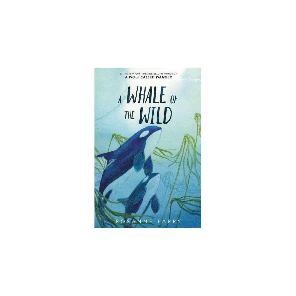 A Whale of the Wild - by Rosanne Parry (Hardcover) | Target