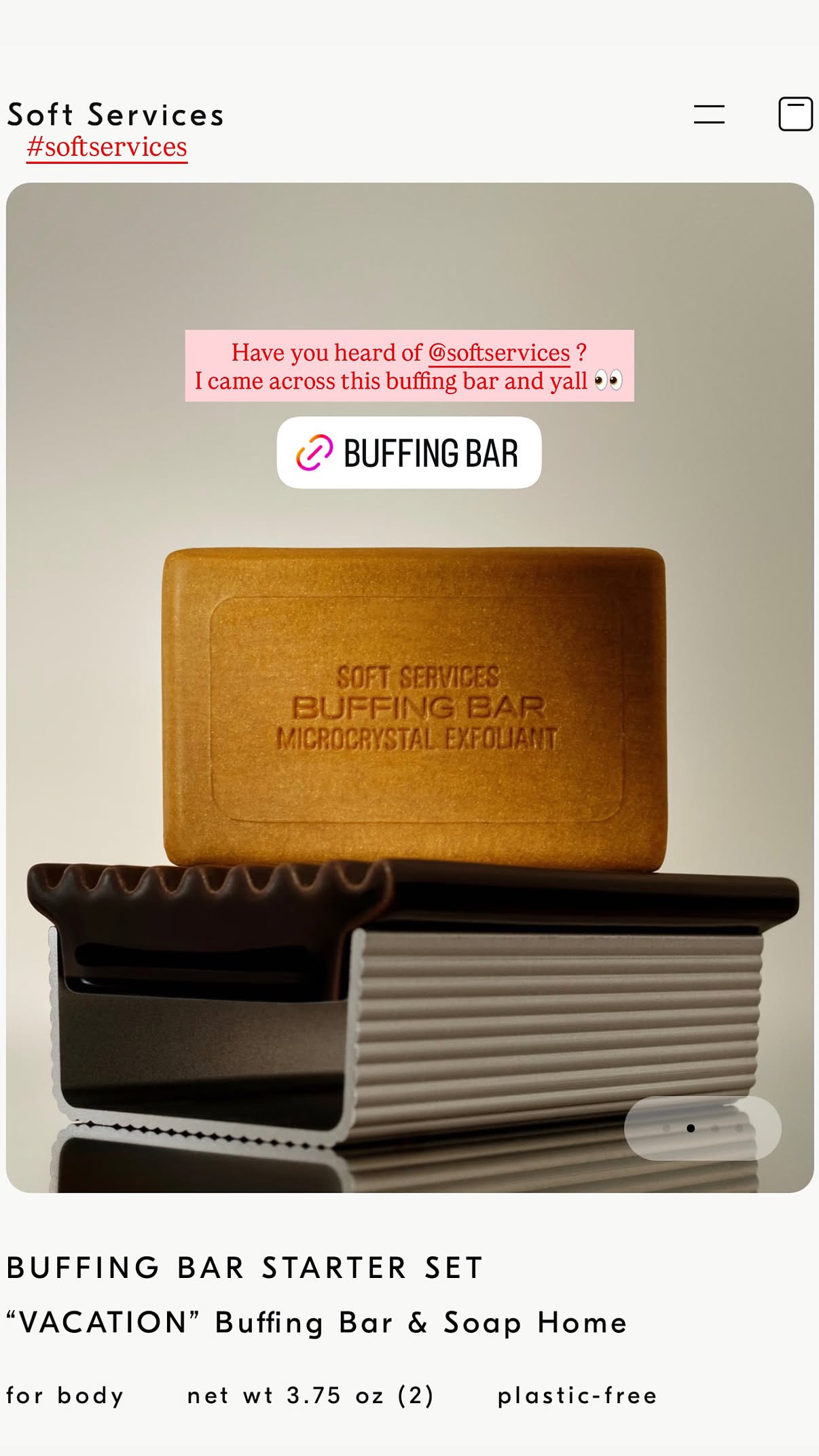Have you heard of Soft Services? Because you should have. This is a microcrystal exfoliating bar for body, and the starter set comes with the "Vacation" bar plus its own soap home, so it's not sitting in a puddle on your shower ledge. Plastic-free, and it looks this good on a counter. Your body wash could never. 

 #LTKBeauty