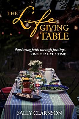 The Lifegiving Table: Nurturing Faith through Feasting, One Meal at a Time | Amazon (US)