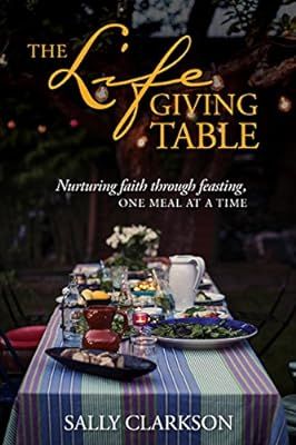 The Lifegiving Table: Nurturing Faith through Feasting, One Meal at a Time | Amazon (US)