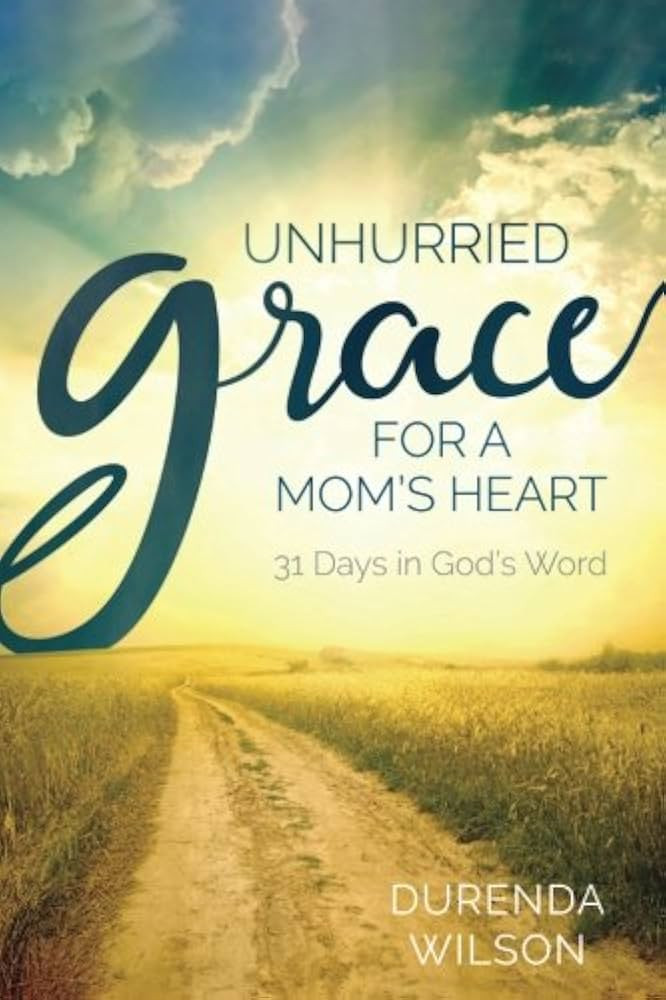 Unhurried Grace for a Mom's Heart: 31 Days in God's Word | Amazon (US)