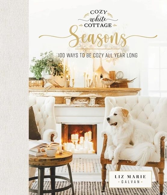 Cozy White Cottage Seasons: 100 Ways to Be Cozy All Year Long (Hardcover) | Walmart (US)