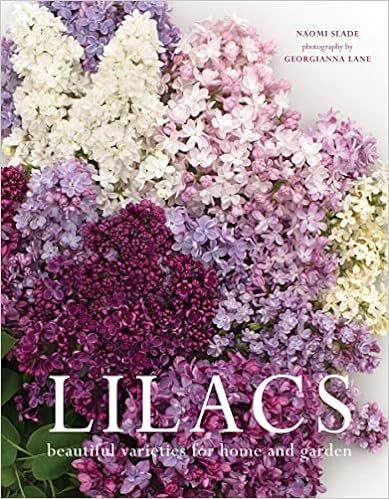 Lilacs: Beautiful Varieties for Home and Garden     Hardcover – April 19, 2022 | Amazon (US)