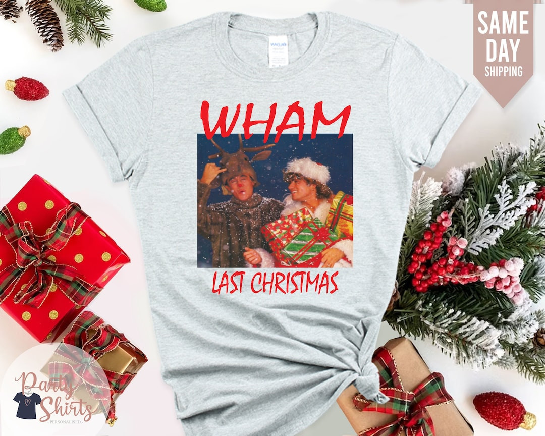 Wham Last Christmas T Shirt, George Michael T Shirt, Xmas Santa Unisex Ladies Tee Top, Funny Chri... | Etsy (US)