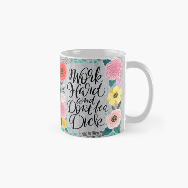 Work Hard and Don't Be a Dick Coffee Mug | Redbubble (US)