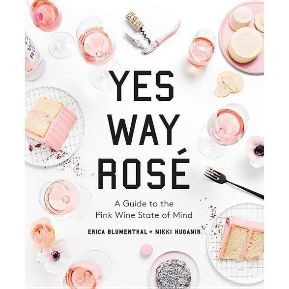 Yes Way Rosé : A Guide to the Pink Wine State of Mind -  (Hardcover) | Target