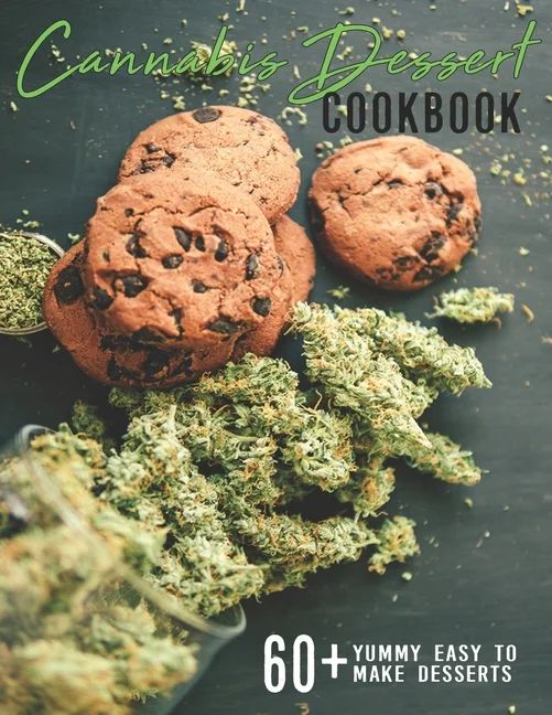 Cannabis Dessert Cookbook : 60+ Yummy Easy to Make Desserts (Paperback) | Walmart (US)