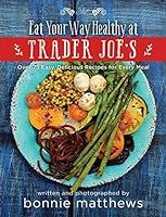 The Eat Your Way Healthy at Trader Joe's Cookbook: Over 75 Easy, Delicious Recipes for Every Meal | Amazon (US)