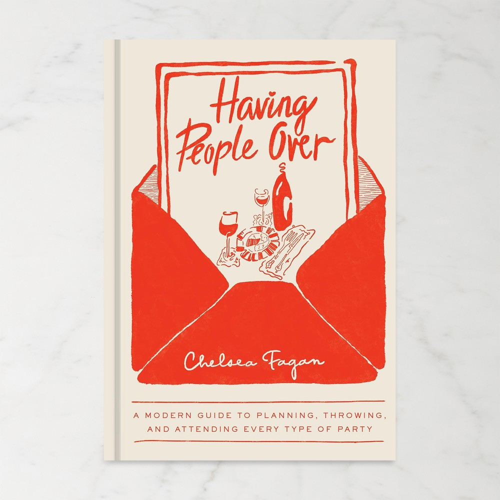 Chelsea Fagan: Having People Over: A Modern Guide to Planning, Throwing, and Attending Every Type... | Williams-Sonoma