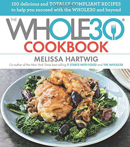 The Whole30 Cookbook: 150 Delicious and Totally Compliant Recipes to Help You Succeed with the Whole | Amazon (US)