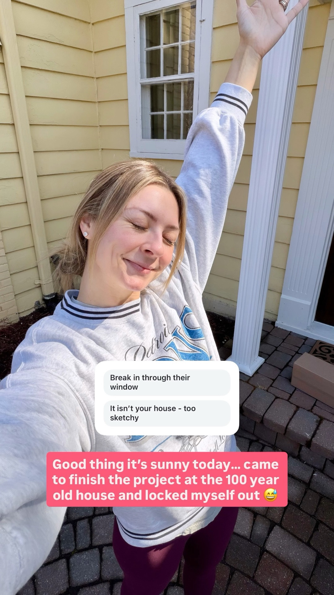 Good thing it’s sunny today… came to finish the project at the 100 year old house and locked myself out 😅