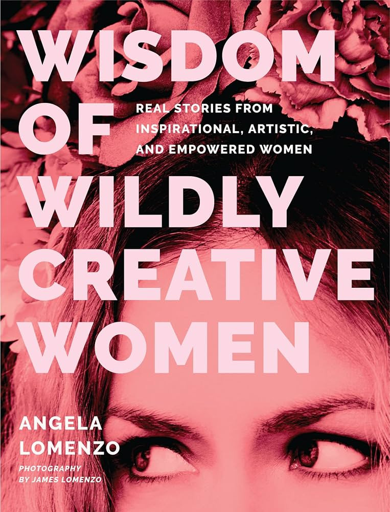 Wisdom of Wildly Creative Women: Real Stories from Inspirational, Artistic, and Empowered Women (... | Amazon (US)