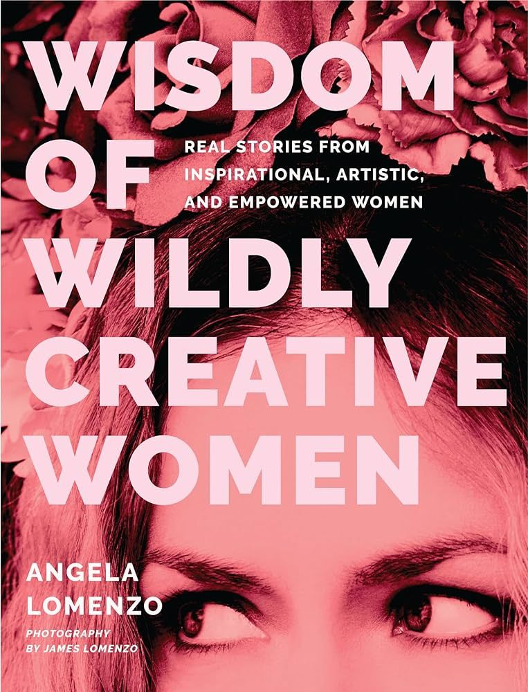 Wisdom of Wildly Creative Women: Real Stories from Inspirational, Artistic, and Empowered Women (... | Amazon (US)