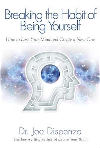 Breaking The Habit of Being Yourself: How to Lose Your Mind and Create a New One | Amazon (US)